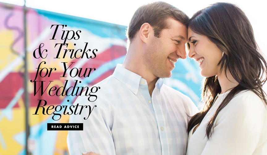 Registry Tips for Couples
Article: Your Guide to Registering for Your Wedding
Photography: Vue Photography
Read More:
http://www.insideweddings.com/news/wedding-registry/your-guide-to-registering-for-your-wedding/3375/ Tips and tricks for your wedding registry advice for newly engaged couples
