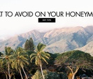 What Not to Do on Your Honeymoon
Article: What Not to Do on Your Honeymoon
Photography: Wendy Laurel
Read More:
http://www.insideweddings.com/news/travel-honeymoon/what-not-to-do-on-your-honeymoon/4504/ What not to do on your honeymoon what to avoid to make it the best trip ever