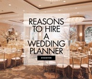 Reasons to Hire a Wedding Planner