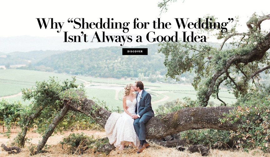 Why You Shouldn't Lose Weight for Your Wedding
Article: Why You Shouldn't Lose Weight for Your Wedding
Photography: Katie Shuler Photography
Read More:
http://www.insideweddings.com/news/beauty/why-you-shouldnt-lose-weight-for-your-wedding/3750/ why you don't need to lose weight for your wedding