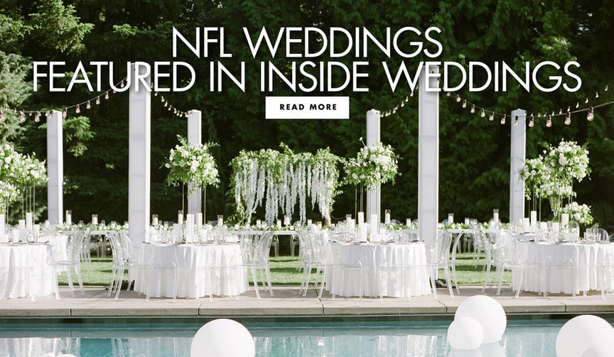 NFL Weddings on Inside Weddings
Article: Be Inspired by These NFL Players' Weddings
Photography: Simply Splendid
Read More:
http://www.insideweddings.com/news/celebrity-style/be-inspired-by-these-nfl-players-weddings/4982/ nfl weddings featured in inside weddings magazine and on insideweddings.com