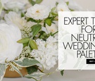 Neutral Wedding Color Advice